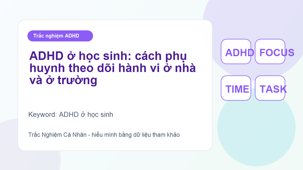 ADHD ở học sinh: cách phụ huynh theo dõi hành vi ở nhà và ở trường