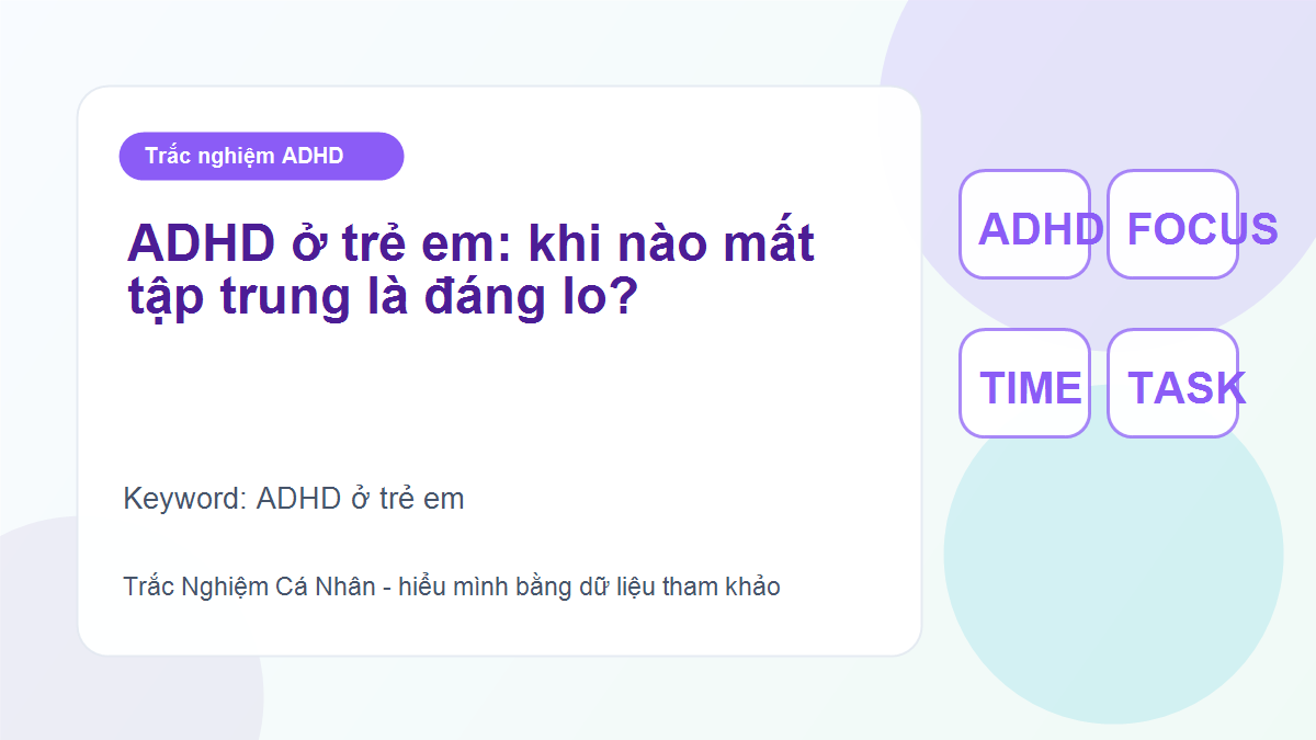 ADHD ở trẻ em: khi nào mất tập trung là đáng lo?