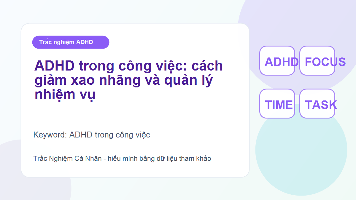 ADHD trong công việc: cách giảm xao nhãng và quản lý nhiệm vụ