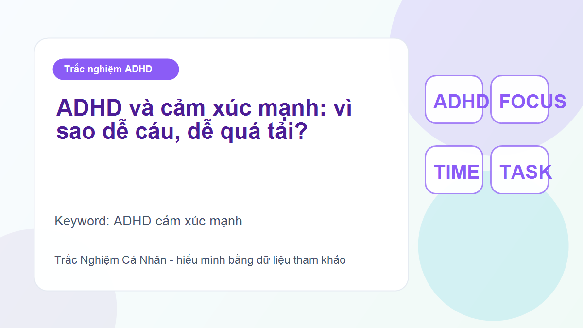 ADHD và cảm xúc mạnh: vì sao dễ cáu, dễ quá tải?