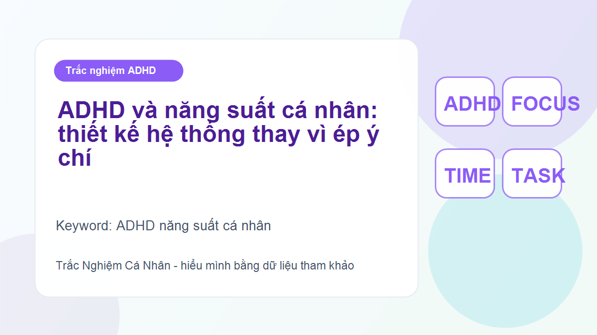 ADHD và năng suất cá nhân: thiết kế hệ thống thay vì ép ý chí