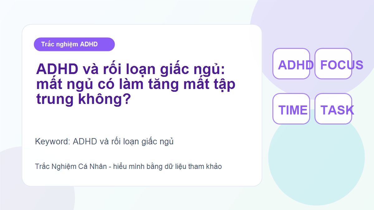 ADHD và rối loạn giấc ngủ: mất ngủ có làm tăng mất tập trung không?
