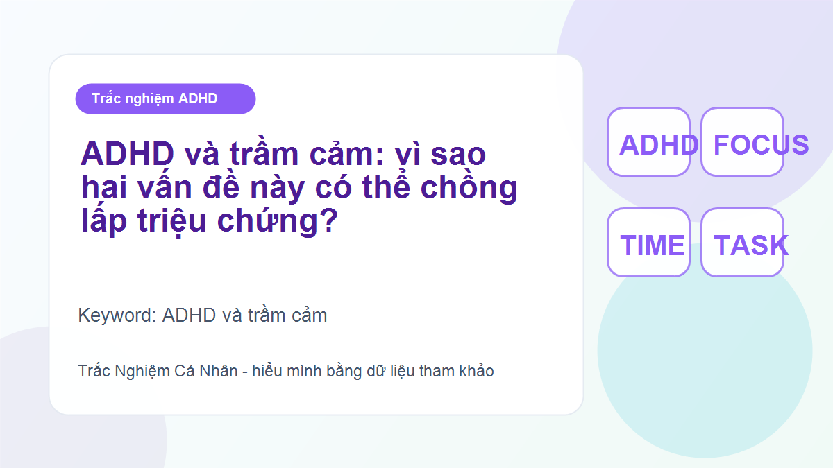 ADHD và trầm cảm: vì sao hai vấn đề này có thể chồng lấp triệu chứng?