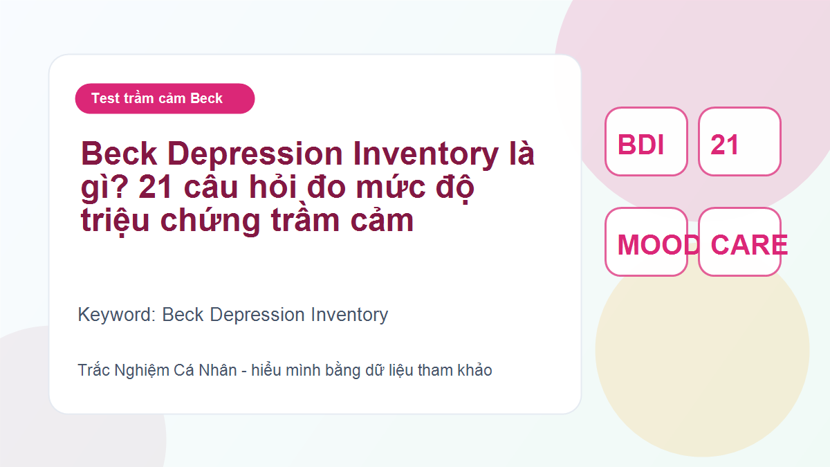 Beck Depression Inventory là gì? 21 câu hỏi đo mức độ triệu chứng trầm cảm