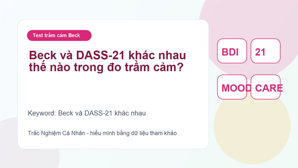 Beck và DASS-21 khác nhau thế nào trong đo trầm cảm?