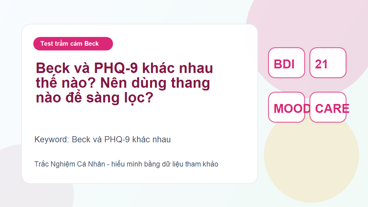 Beck và PHQ-9 khác nhau thế nào? Nên dùng thang nào để sàng lọc?