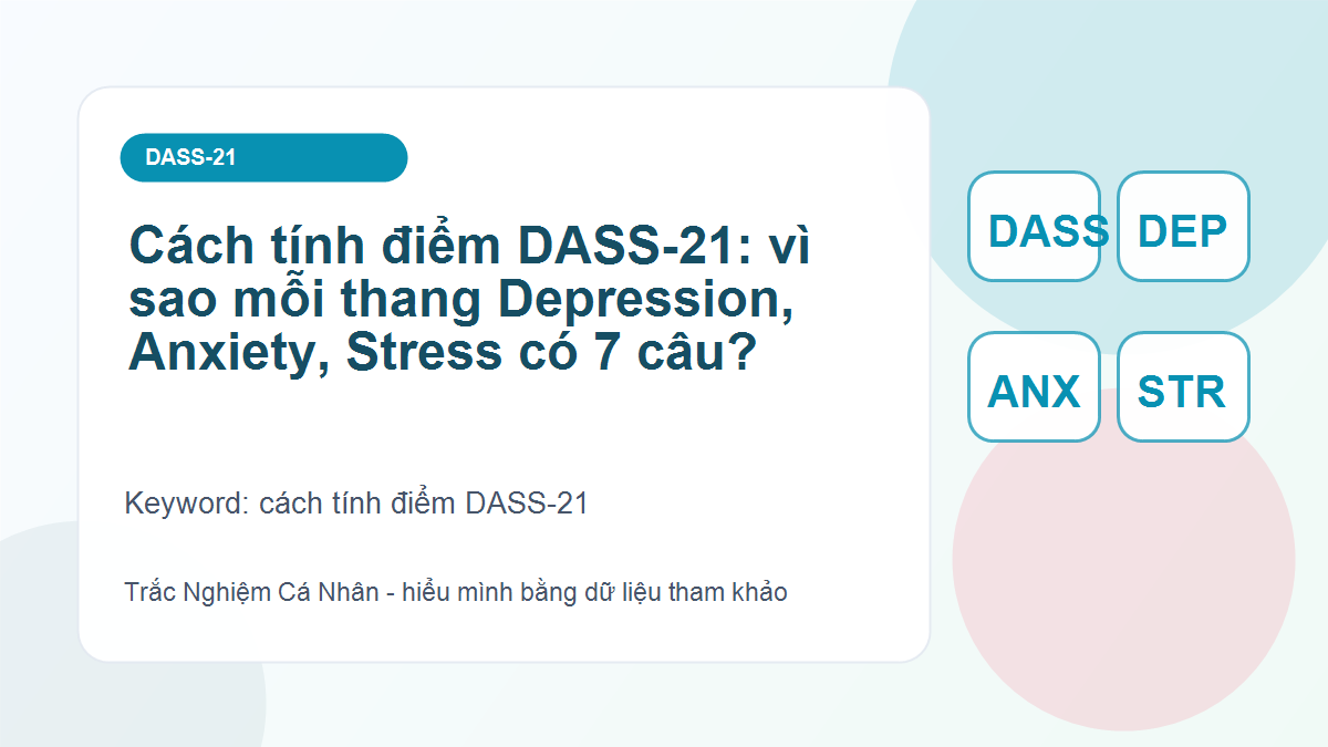 Cách tính điểm DASS-21: vì sao mỗi thang Depression, Anxiety, Stress có 7 câu?