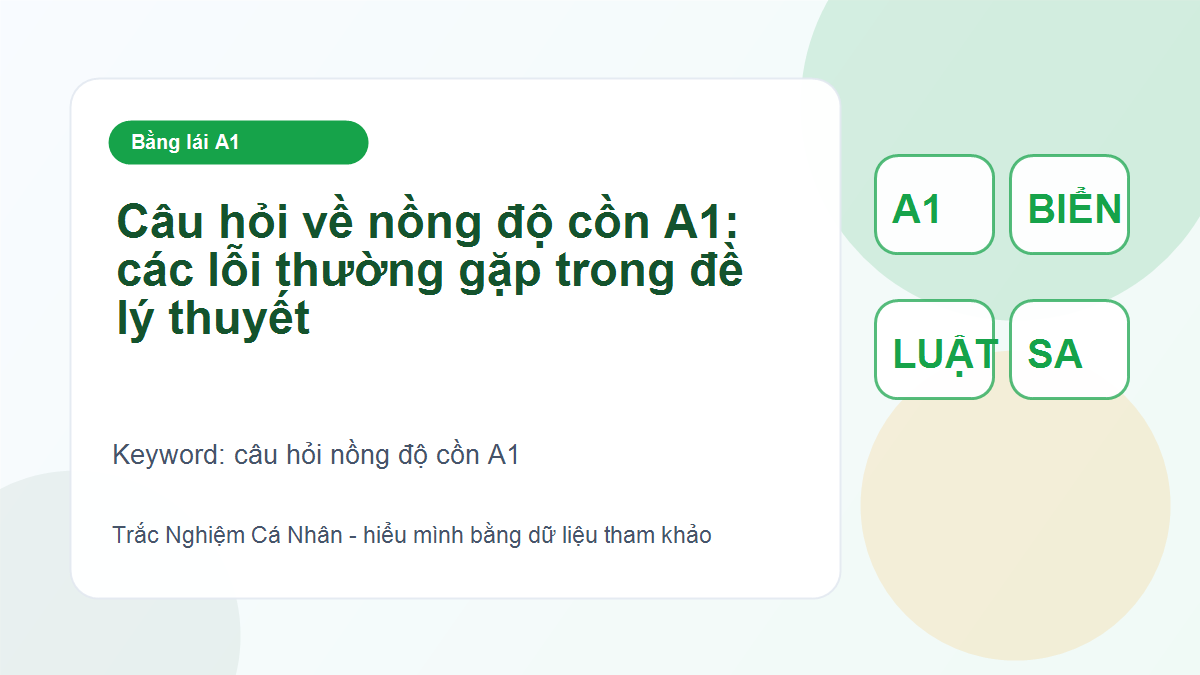 Câu hỏi về nồng độ cồn A1: các lỗi thường gặp trong đề lý thuyết - câu hỏi nồng độ cồn A1