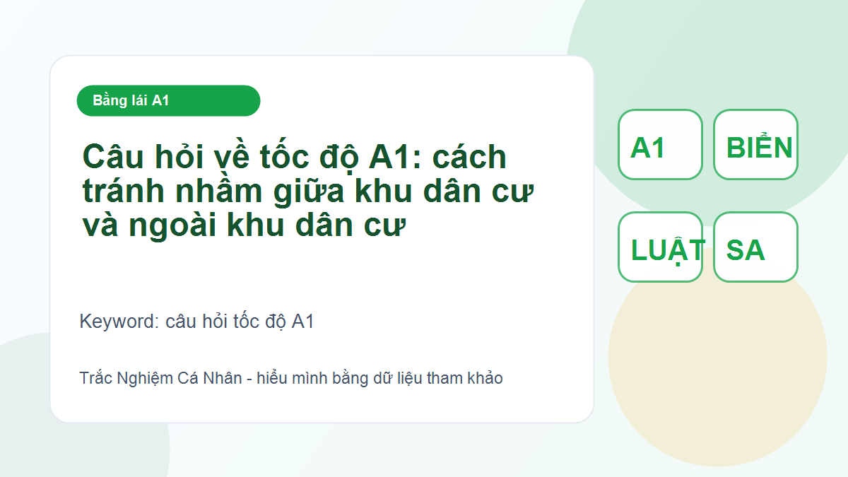 Câu hỏi về tốc độ A1: cách tránh nhầm giữa khu dân cư và ngoài khu dân cư - câu hỏi tốc độ A1