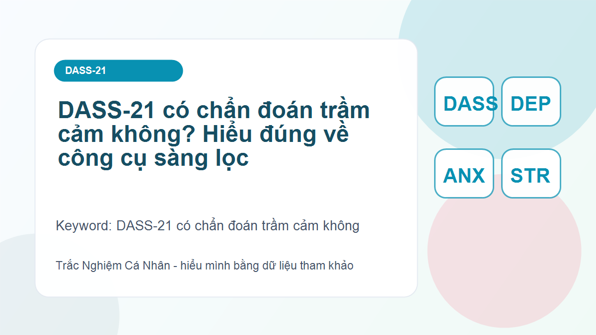 DASS-21 có chẩn đoán trầm cảm không? Hiểu đúng về công cụ sàng lọc