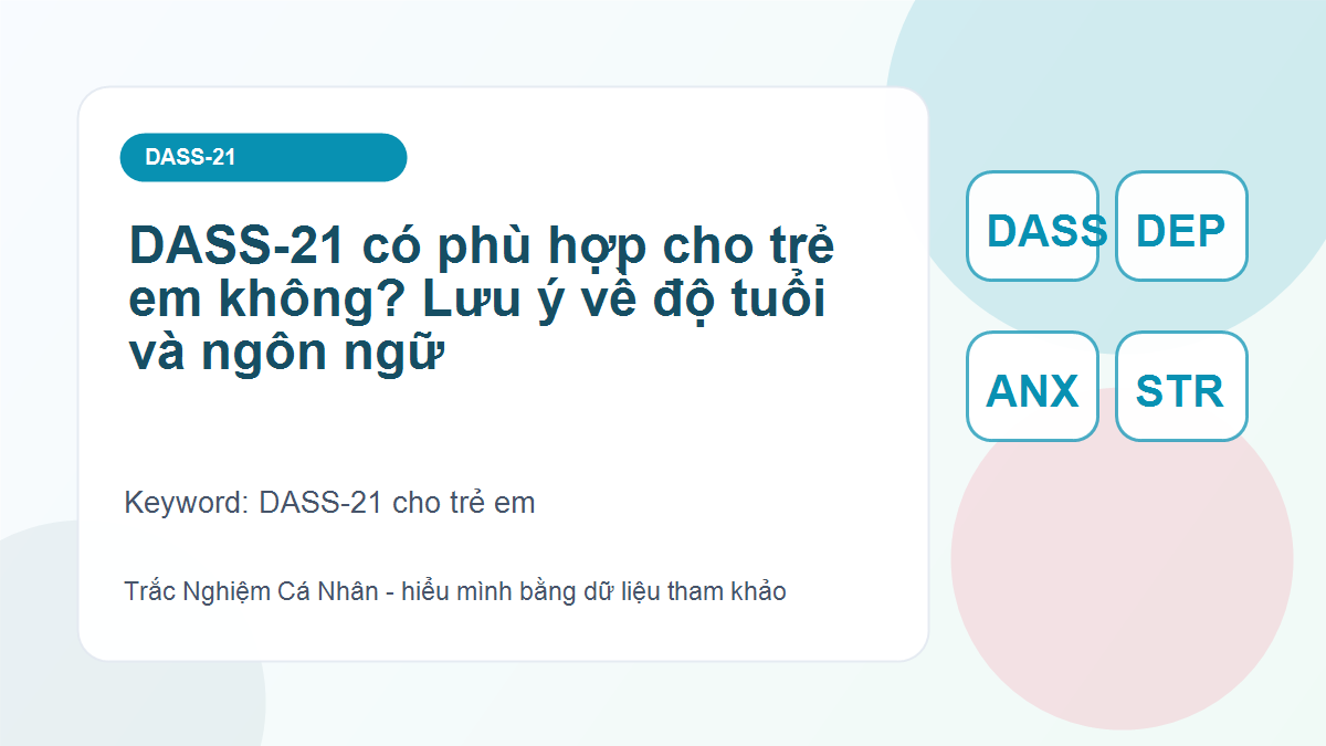 DASS-21 có phù hợp cho trẻ em không? Lưu ý về độ tuổi và ngôn ngữ