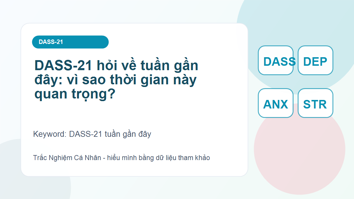 DASS-21 hỏi về tuần gần đây: vì sao thời gian này quan trọng?