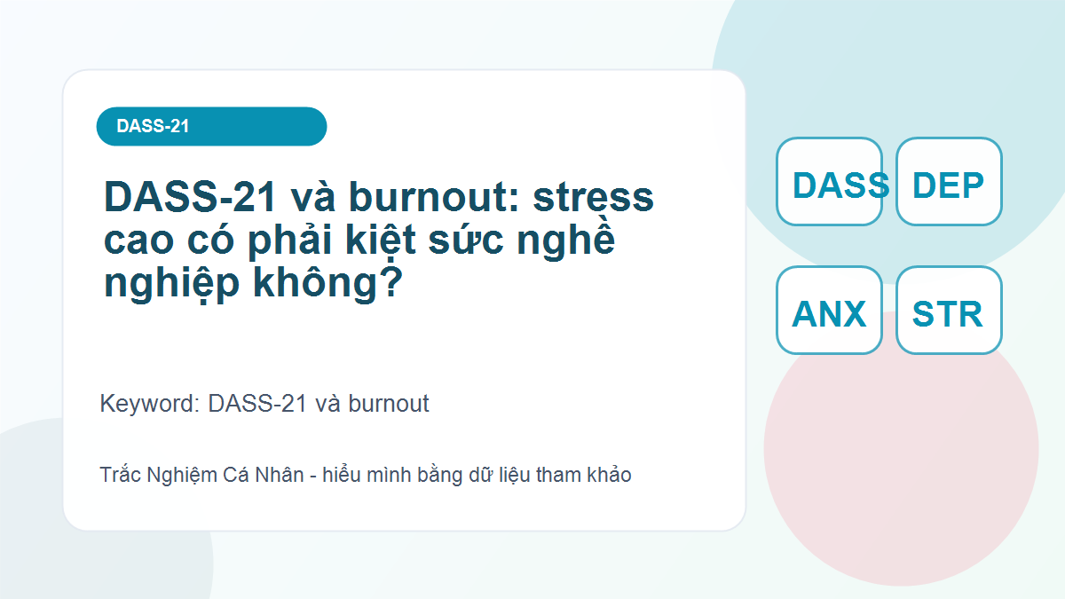 DASS-21 và burnout: stress cao có phải kiệt sức nghề nghiệp không? - DASS-21 và burnout