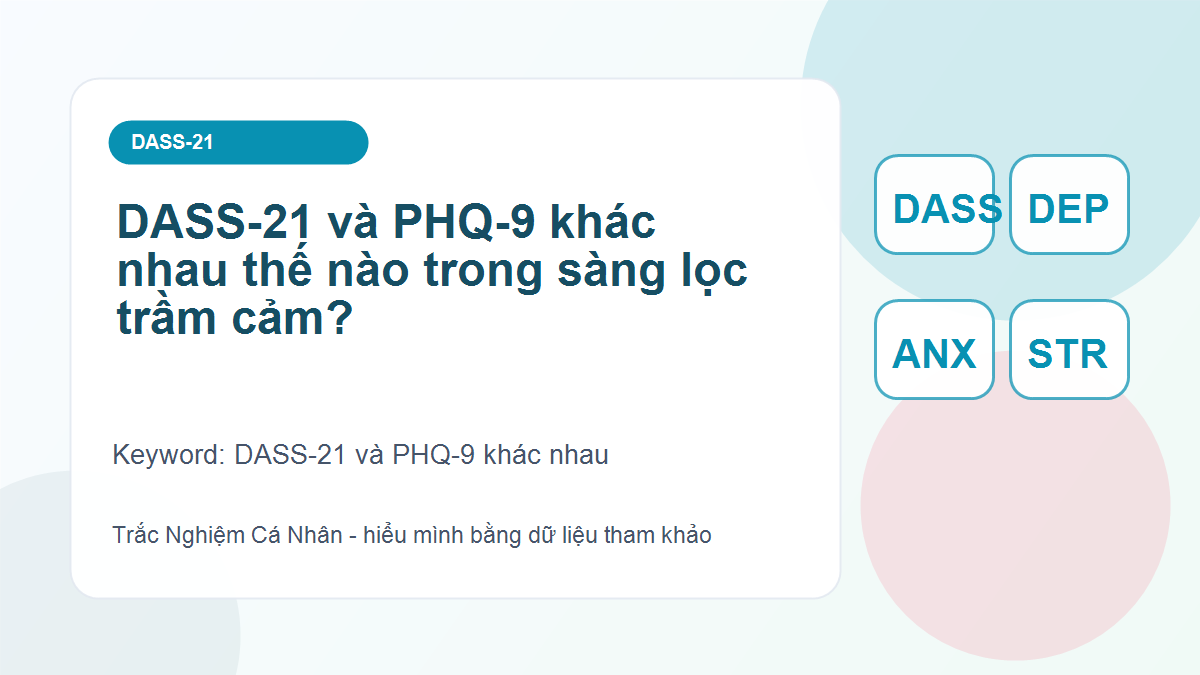 DASS-21 và PHQ-9 khác nhau thế nào trong sàng lọc trầm cảm?