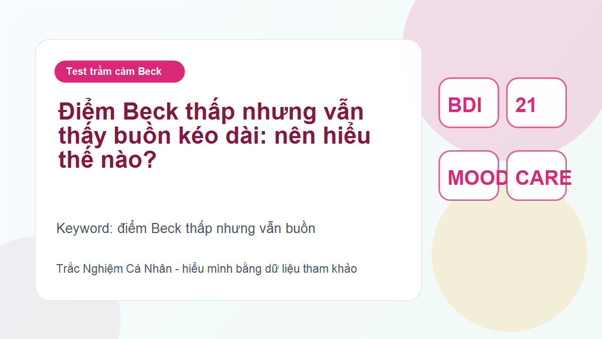 Điểm Beck thấp nhưng vẫn thấy buồn kéo dài: nên hiểu thế nào?