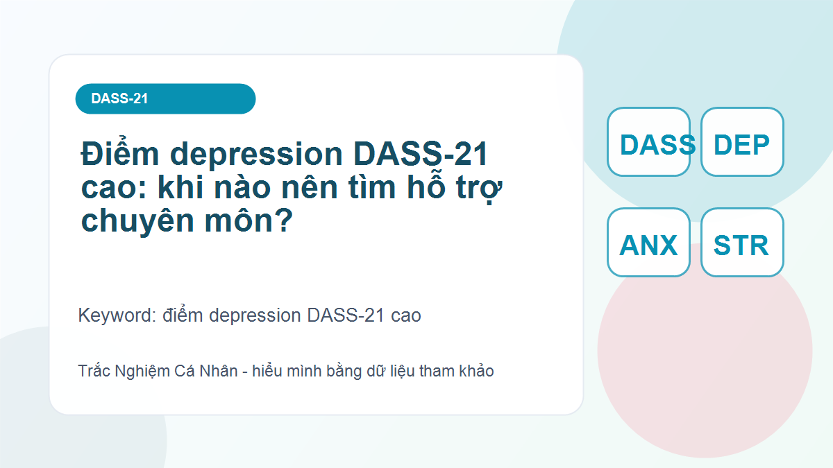 Điểm depression DASS-21 cao: khi nào nên tìm hỗ trợ chuyên môn?