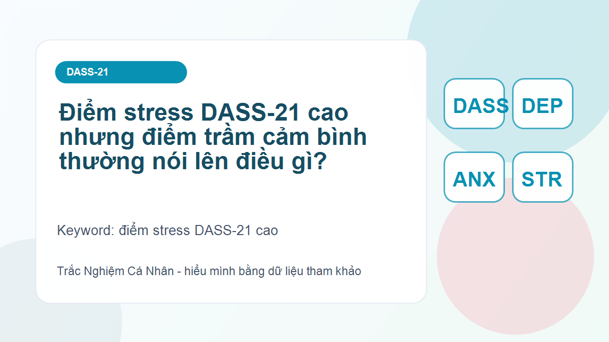 Điểm stress DASS-21 cao nhưng điểm trầm cảm bình thường nói lên điều gì?