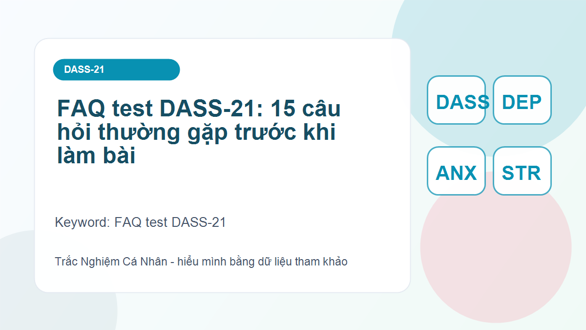 FAQ test DASS-21: 15 câu hỏi thường gặp trước khi làm bài - FAQ test DASS-21