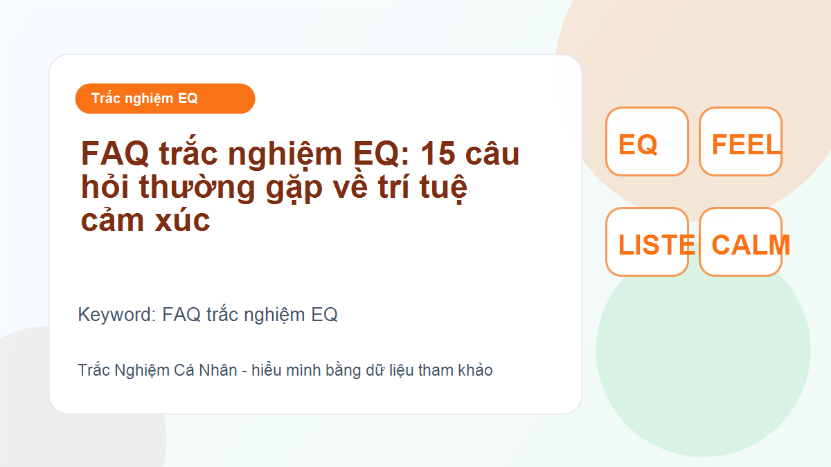 FAQ trắc nghiệm EQ: 15 câu hỏi thường gặp về trí tuệ cảm xúc