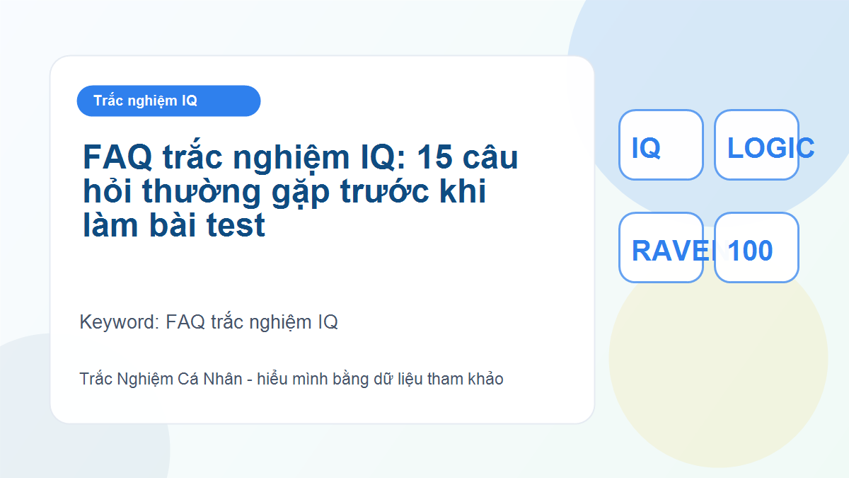FAQ trắc nghiệm IQ: 15 câu hỏi thường gặp trước khi làm bài test