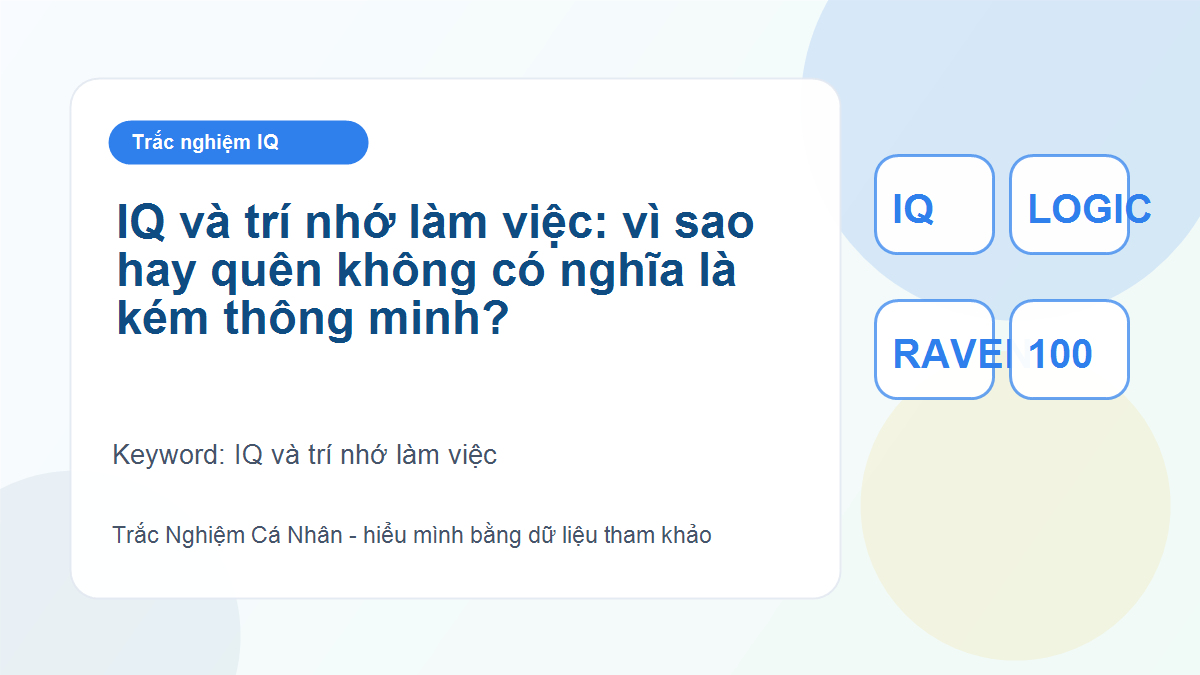 IQ và trí nhớ làm việc: vì sao hay quên không có nghĩa là kém thông minh?