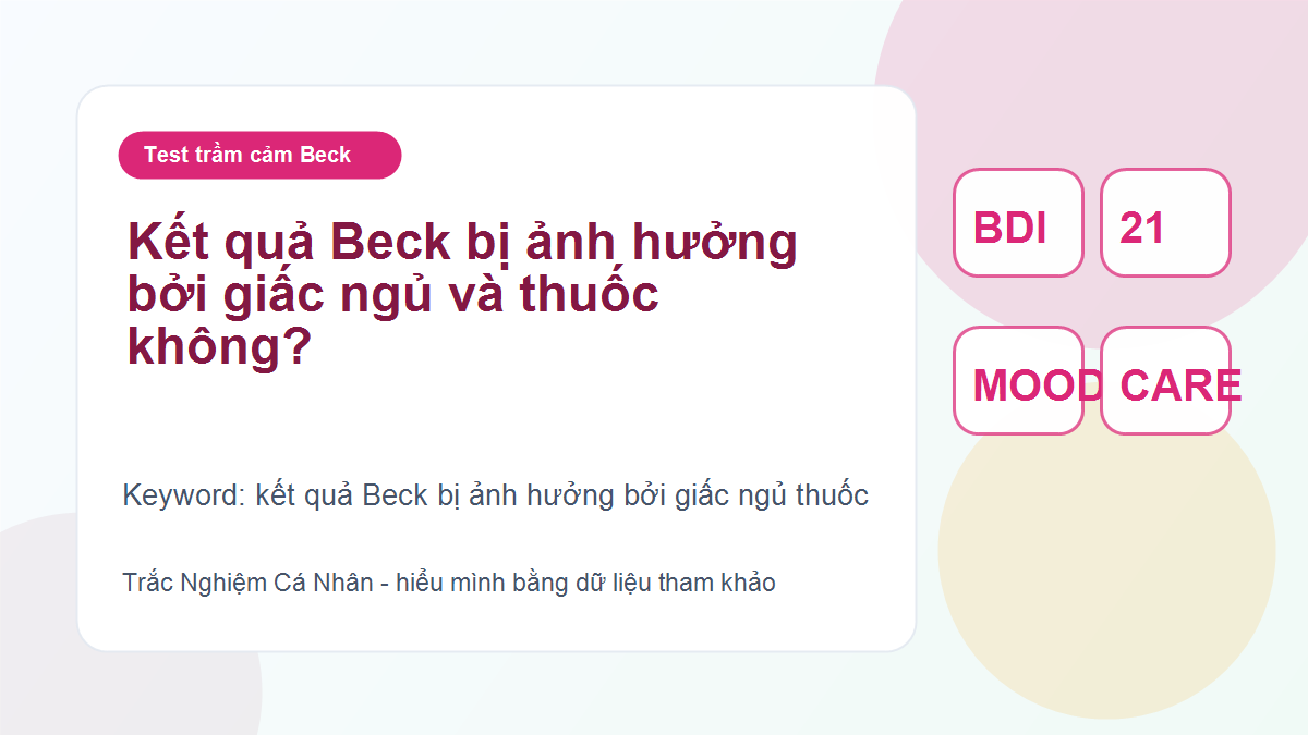 Kết quả Beck bị ảnh hưởng bởi giấc ngủ và thuốc không?