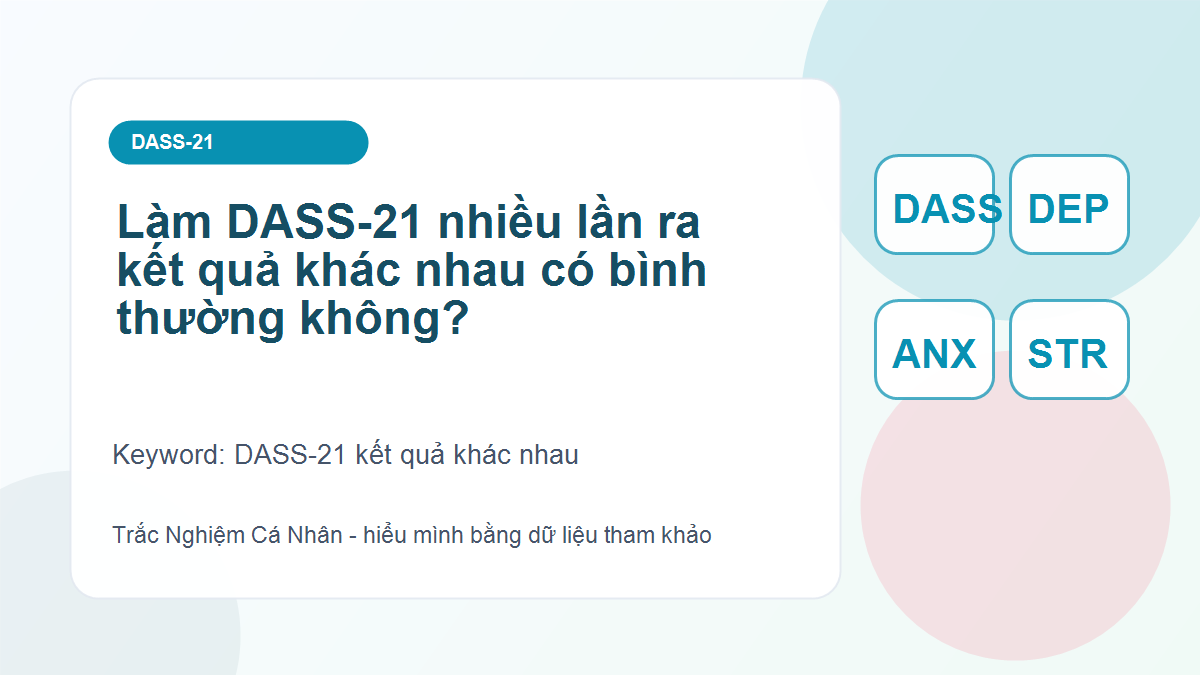 Làm DASS-21 nhiều lần ra kết quả khác nhau có bình thường không?