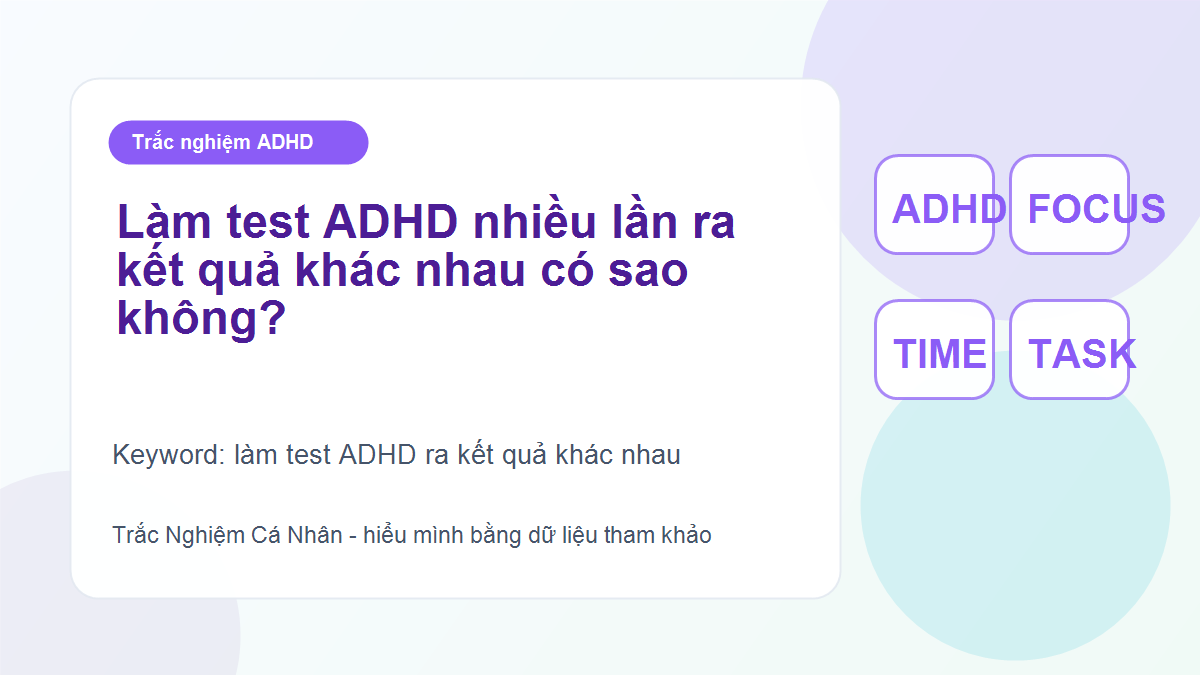 Làm test ADHD nhiều lần ra kết quả khác nhau có sao không?