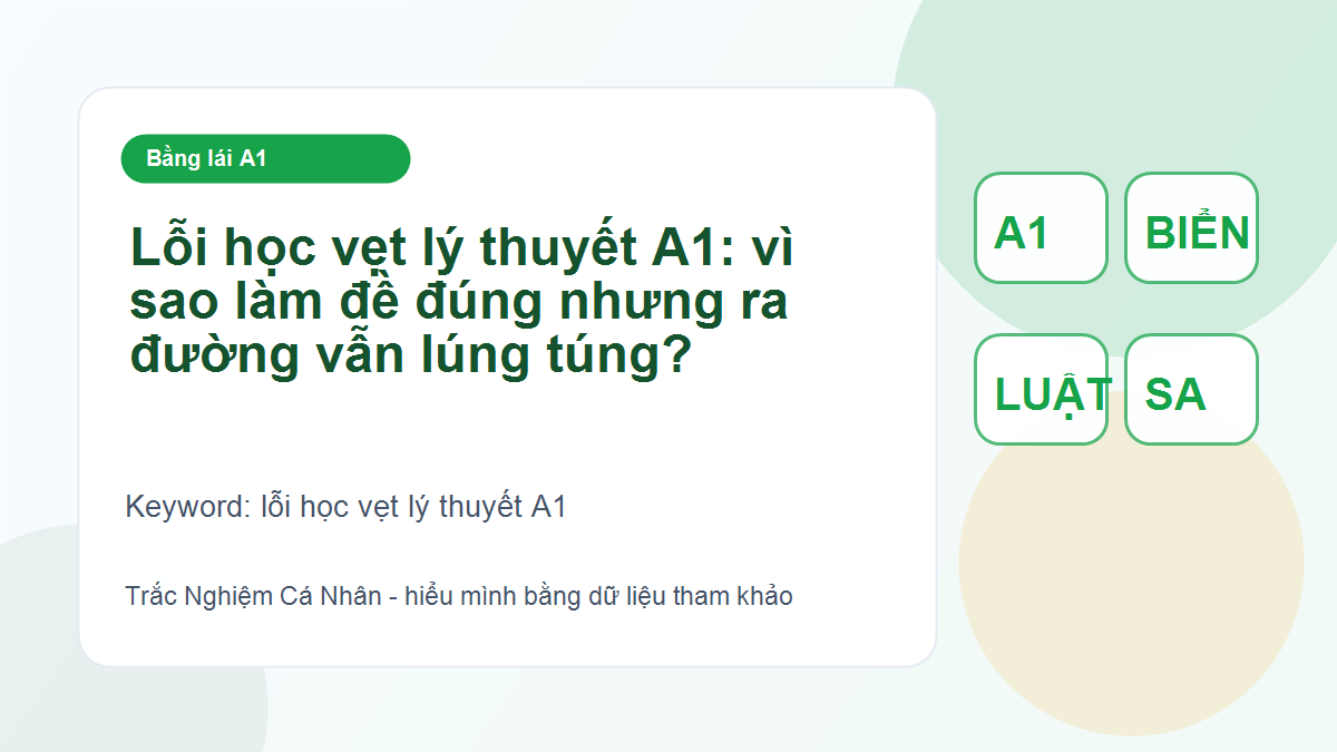 Lỗi học vẹt lý thuyết A1: vì sao làm đề đúng nhưng ra đường vẫn lúng túng? - lỗi học vẹt lý thuyết A1