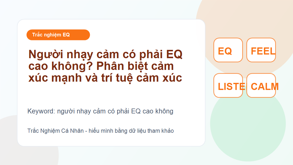 Người nhạy cảm có phải EQ cao không? Phân biệt cảm xúc mạnh và trí tuệ cảm xúc