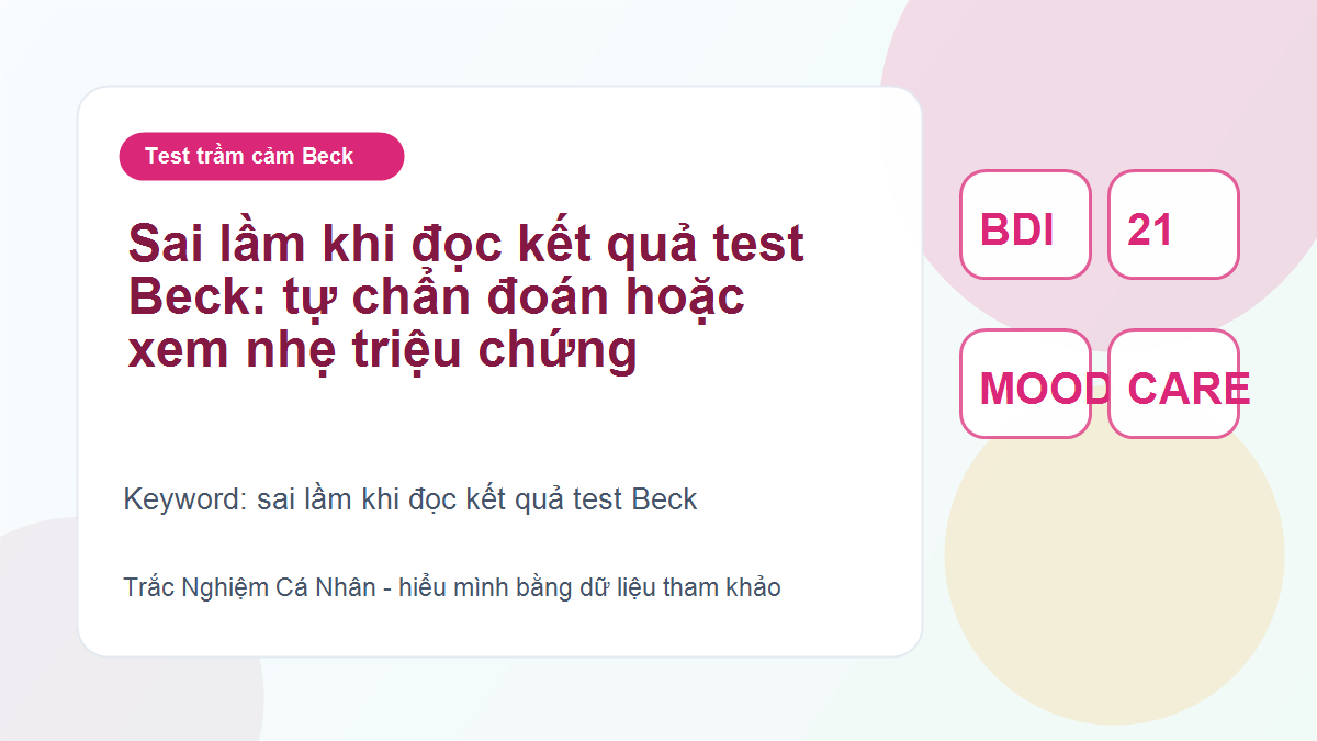 Sai lầm khi đọc kết quả test Beck: tự chẩn đoán hoặc xem nhẹ triệu chứng