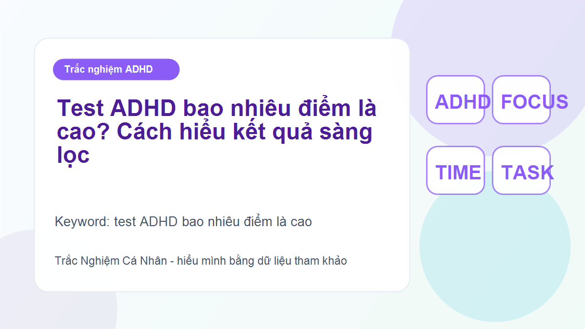 Test ADHD bao nhiêu điểm là cao? Cách hiểu kết quả sàng lọc