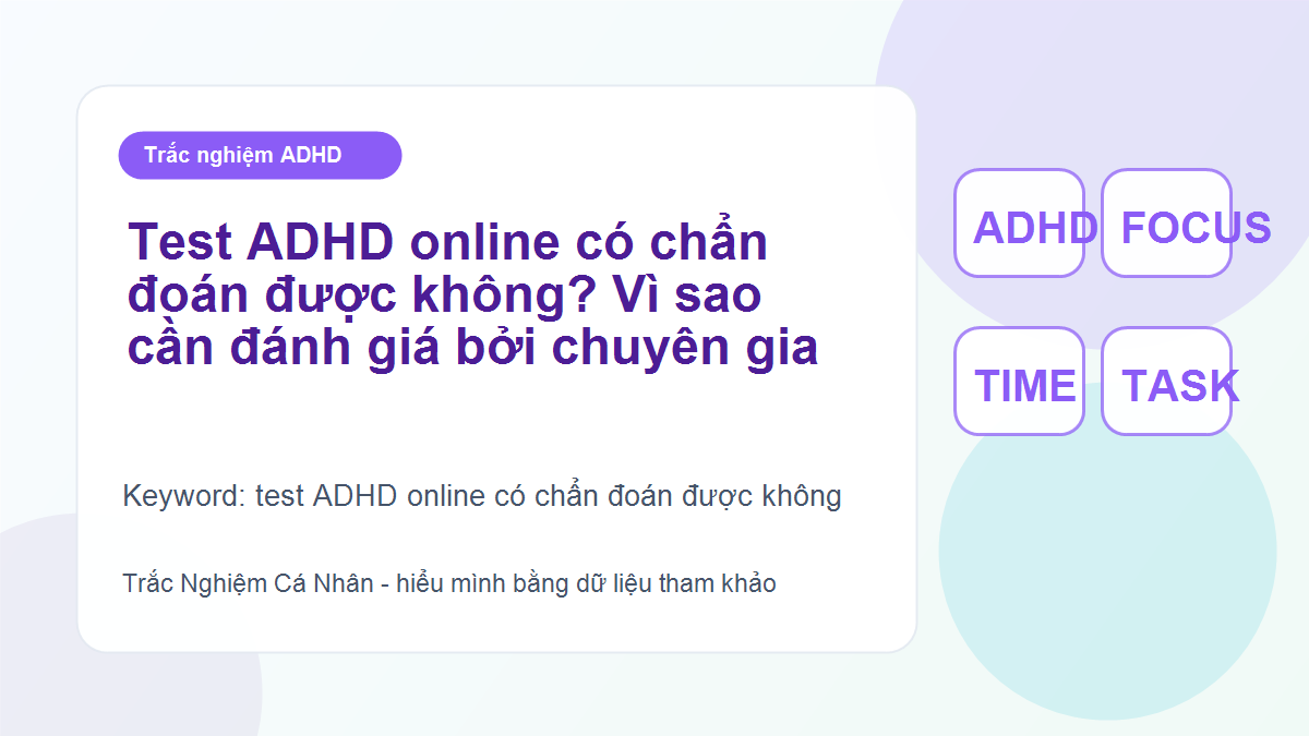 Test ADHD online có chẩn đoán được không? Vì sao cần đánh giá bởi chuyên gia