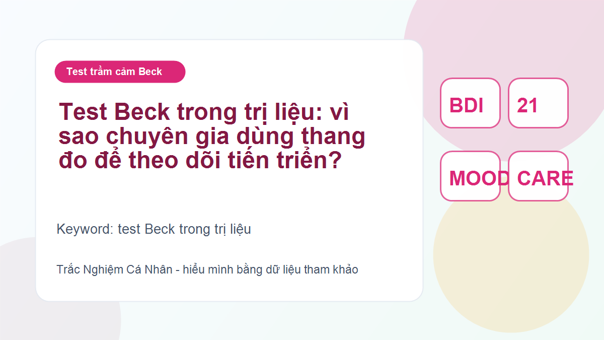 Test Beck trong trị liệu: vì sao chuyên gia dùng thang đo để theo dõi tiến triển?