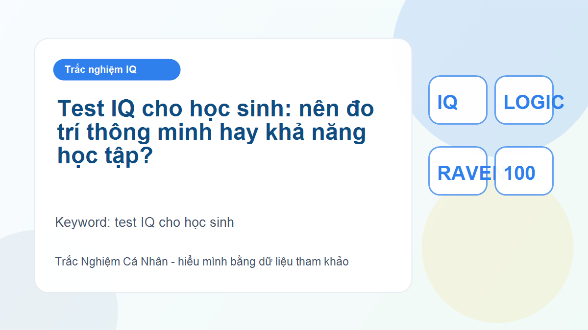 Test IQ cho học sinh: nên đo trí thông minh hay khả năng học tập?