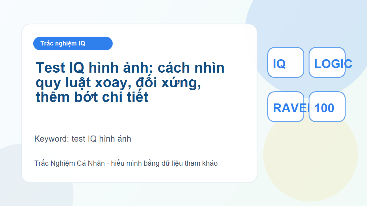 Test IQ hình ảnh: cách nhìn quy luật xoay, đối xứng, thêm bớt chi tiết