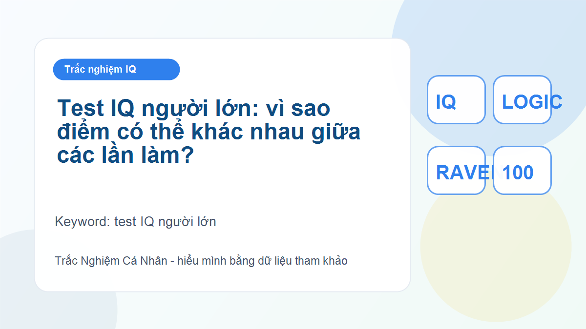 Test IQ người lớn: vì sao điểm có thể khác nhau giữa các lần làm?