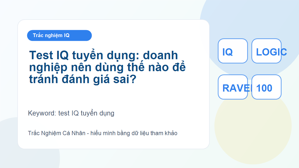 Test IQ tuyển dụng: doanh nghiệp nên dùng thế nào để tránh đánh giá sai?