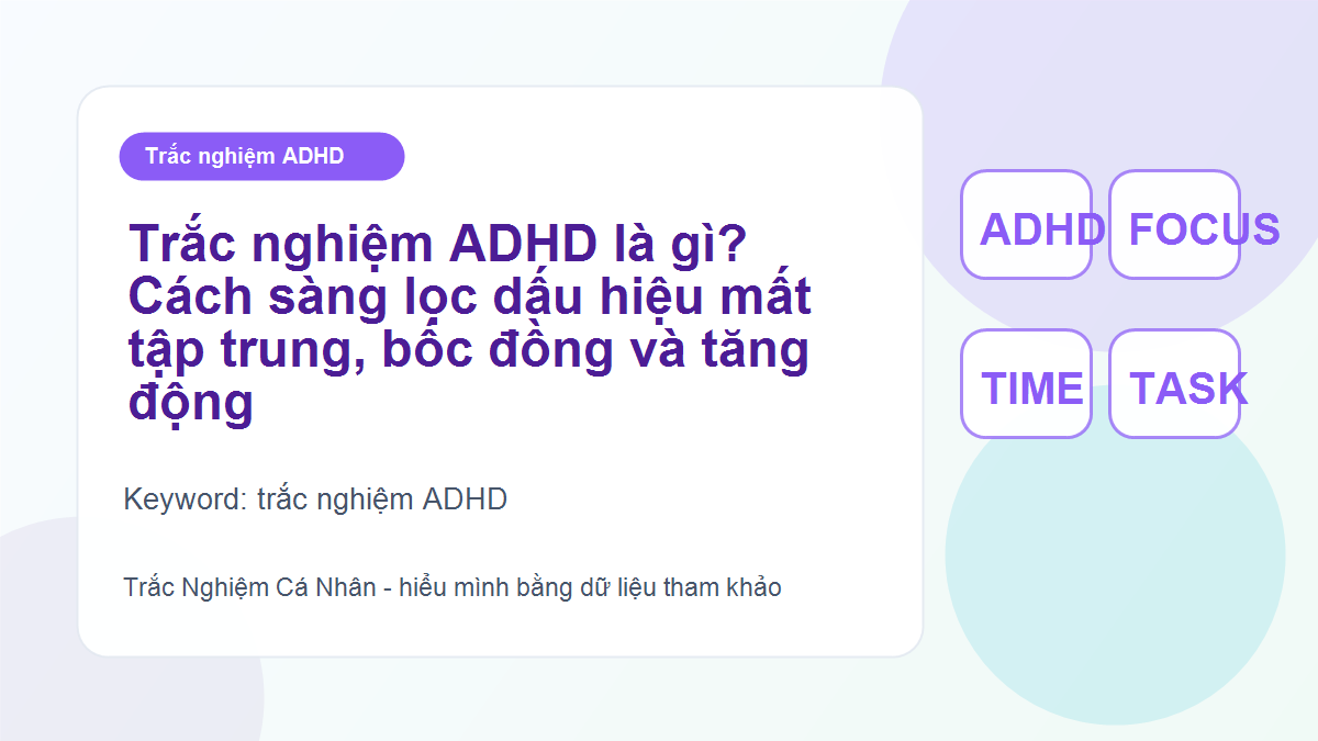 Trắc nghiệm ADHD là gì? Cách sàng lọc dấu hiệu mất tập trung, bốc đồng và tăng động